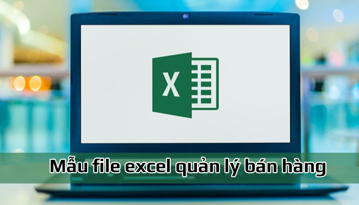 Tổng hợp mẫu file quản lý bán hàng bằng excel miễn phí