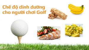 Golfer ăn gì trược khi ra sân - Chế độ dinh dưỡng cho người chơi Golf