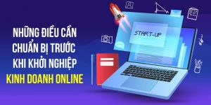 Khởi nghiệp kinh doanh online cần chuẩn bị gì?