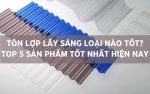 tôn lợp lấy sáng loại nào tốt
