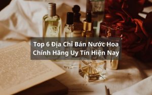 địa chỉ bán nước hoa chính hãng
