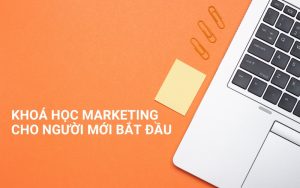 khóa học marketing cho người mới bắt đầu