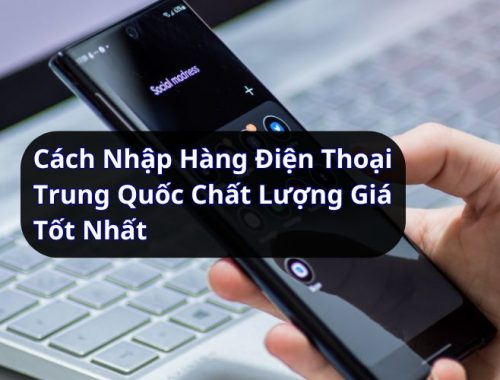 cách nhập hàng điện thoại Trung Quốc