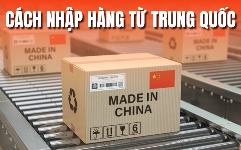 cách nhập hàng từ Trung Quốc