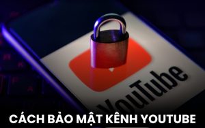 cách bảo mật kênh Youtube